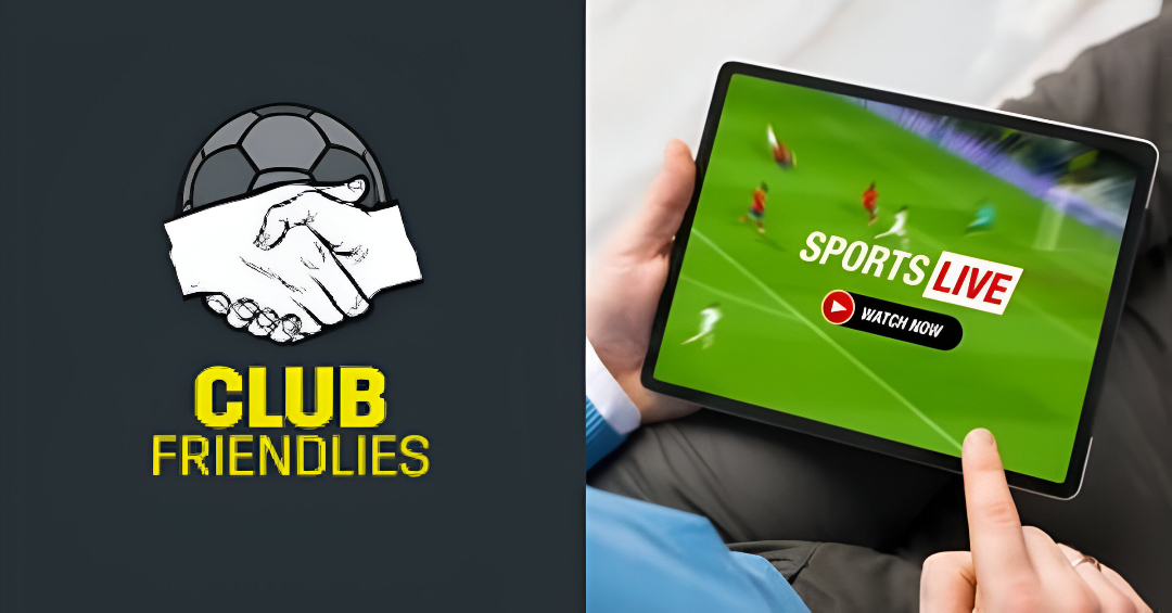 Ultimate Guide to Streaming 2025 Club Friendlies Football Matches Live for Free